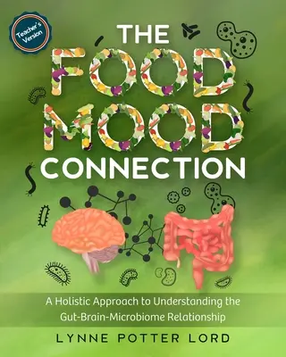 THE FOOD-MOOD CONNECTION (Wersja dla nauczyciela): Holistyczne podejście do zrozumienia relacji jelita-mózg-mikrobiom - THE FOOD-MOOD CONNECTION (Teacher's Version): A Holistic Approach to Understanding the Gut-Brain-Microbiome Relationship