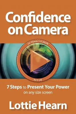 Pewność siebie przed kamerą: 7 kroków do zaprezentowania swojej mocy na ekranie dowolnego rozmiaru - Confidence on Camera: 7 Steps to Present Your Power on Any Size Screen