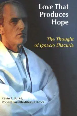 Miłość, która rodzi nadzieję: myśl Ignacio Ellacurii - Love That Produces Hope: The Thought of Ignacio Ellacuria