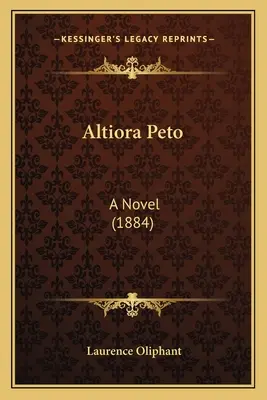 Altiora Peto: Powieść (1884) - Altiora Peto: A Novel (1884)