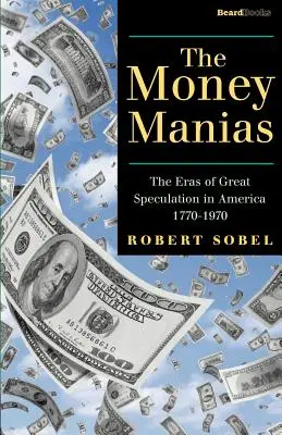 Mania pieniądza: Era wielkich spekulacji w Ameryce 1770-1970 - The Money Manias: The Eras of Great Speculation in America 1770-1970