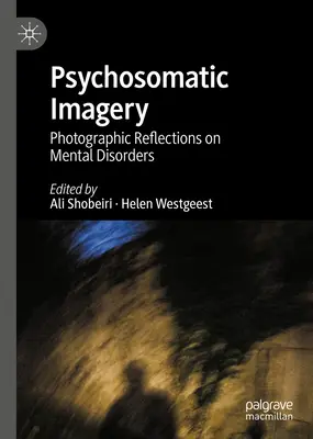 Wyobraźnia psychosomatyczna: Fotograficzne refleksje na temat zaburzeń psychicznych - Psychosomatic Imagery: Photographic Reflections on Mental Disorders