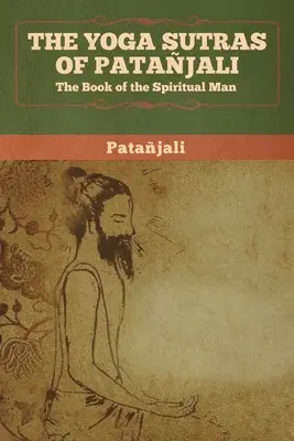 Jogasutry Patańdżalego: Księga duchowego człowieka - The Yoga Sutras of Patanjali: The Book of the Spiritual Man