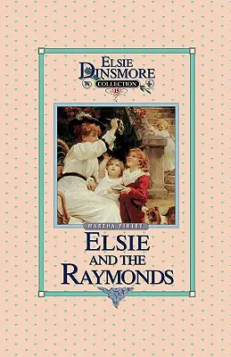 Elsie i Raymondowie, Księga 15 - Elsie and the Raymonds, Book 15