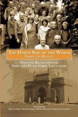 Druga strona świata: Wizja i rzeczywistość: Wybrane refleksje wolontariuszy Korpusu Pokoju Indie 44 - The Other Side of the World: Vision and Reality: Selected Reflections of India 44's Peace Corps Volunteers