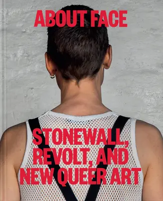 About Face: Stonewall, rewolta i nowa sztuka queer - About Face: Stonewall, Revolt, and New Queer Art