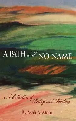 Ścieżka bez imienia: zbiór poezji i malarstwa - A Path with No Name: a collection of poetry and painting