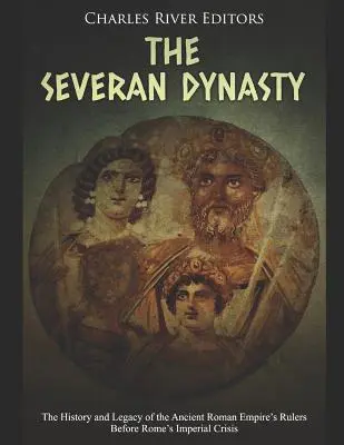 Dynastia Sewerów: Historia i dziedzictwo władców starożytnego imperium rzymskiego przed kryzysem imperialnym w Rzymie - The Severan Dynasty: The History and Legacy of the Ancient Roman Empire's Rulers Before Rome's Imperial Crisis