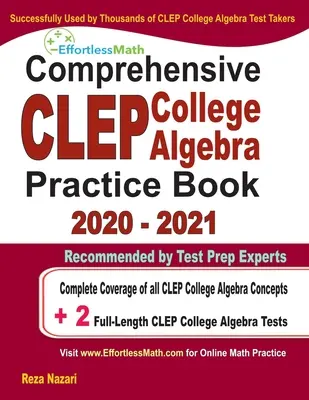 Kompleksowy zeszyt ćwiczeń CLEP College Algebra 2020-2021: Pełne omówienie wszystkich koncepcji algebry CLEP College + 2 testy praktyczne o pełnej długości - Comprehensive CLEP College Algebra Practice Book 2020 - 2021: Complete Coverage of all CLEP College Algebra Concepts + 2 Full-Length Practice Tests