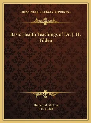 Podstawowe nauki o zdrowiu dr J. H. Tildena - Basic Health Teachings of Dr. J. H. Tilden