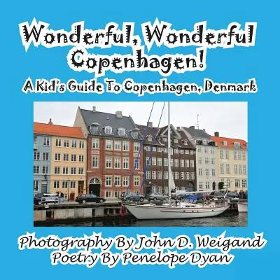 Cudowna, cudowna Kopenhaga! Przewodnik dla dzieci po Kopenhadze, Dania - Wonderful, Wonderful Copenhagen! A Kid's Guide To Copenhagen, Denmark