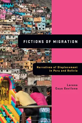 Fikcje migracji: Narracje o wysiedleniach w Peru i Boliwii - Fictions of Migration: Narratives of Displacement in Peru and Bolivia