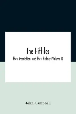 Hetyci: Ich inskrypcje i historia (tom I) - The Hittites: Their Inscriptions And Their History (Volume I)