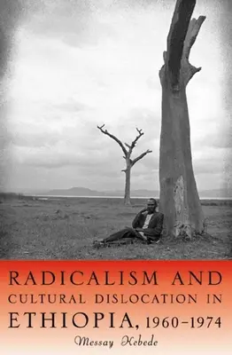 Radykalizm i dyslokacja kulturowa w Etiopii, 1960-1974 - Radicalism and Cultural Dislocation in Ethiopia, 1960-1974