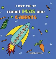 Kocham cię planeto groszku i marchewki - I Love You to Planet Peas and Carrots