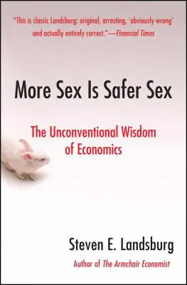 Więcej seksu to bezpieczniejszy seks: Niekonwencjonalna mądrość ekonomii - More Sex Is Safer Sex: The Unconventional Wisdom of Economics