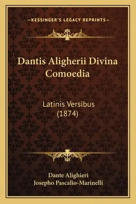 Dantis Aligherii Divina Comoedia: Latinis Versibus (1874)