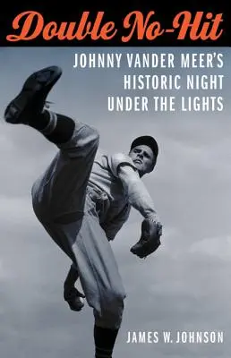 Podwójny brak trafienia: historyczna noc Johnny'ego Vander Meera pod światłami - Double No-Hit: Johnny Vander Meer's Historic Night Under the Lights