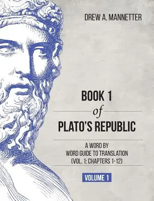 Book 1 of Plato's Republic: A Word by Word Guide to Translation (tom 1: rozdziały 1-12) - Book 1 of Plato's Republic: A Word by Word Guide to Translation (Vol. 1: Chapters 1-12)