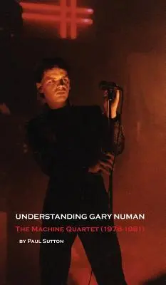 Zrozumieć Gary'ego Numana: The Machine Quartet (1978-1981) - Understanding Gary Numan: The Machine Quartet (1978-1981)