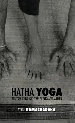 Hatha joga: filozofia joginów dobrego samopoczucia fizycznego - Hatha Yoga: the Yogi Philosophy of Physical Wellbeing