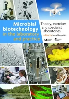 Biotechnologia drobnoustrojów w laboratorium i praktyce: Teoria, ćwiczenia i specjalistyczne laboratoria - Microbial Biotechnology in the Laboratory and Practice: Theory, Exercises, and Specialist Laboratories