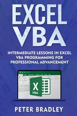 Excel VBA: Lekcje średniozaawansowane w programowaniu Excel VBA dla rozwoju zawodowego - Excel VBA: Intermediate Lessons in Excel VBA Programming for Professional Advancement