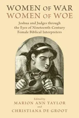 Kobiety wojny, kobiety nieszczęścia: Jozue i Sędziowie oczami dziewiętnastowiecznych interpretatorek biblijnych - Women of War, Women of Woe: Joshua and Judges Through the Eyes of Nineteenth-Century Female Biblical Interpreters