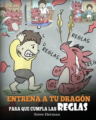 Jak wytresować smoka, by przestrzegał zasad: (Train Your Dragon To Follow Rules) Un Lindo Cuento Infantil para Ensear a los Nios a Comprender la - Entrena a tu Dragn para que Cumpla las Reglas: (Train Your Dragon To Follow Rules) Un Lindo Cuento Infantil para Ensear a los Nios a Comprender la