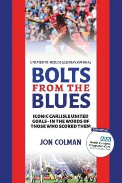 Bolts From The Blues - kultowe gole w historii Carlisle United - autorstwa ludzi, którzy je strzelili - Bolts From The Blues - Iconic goals in the history of Carlisle United - by the men who scored them