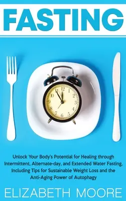 Post: Odblokuj potencjał swojego ciała do uzdrawiania poprzez przerywany, alternatywny dzień i przedłużony post wodny, w tym Ti - Fasting: Unlock Your Body's Potential for Healing through Intermittent, Alternate-day, and Extended Water Fasting, Including Ti