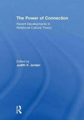 Moc połączenia: Najnowsze osiągnięcia w teorii relacyjno-kulturowej - The Power of Connection: Recent Developments in Relational-Cultural Theory