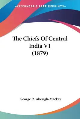 Wodzowie Indii Środkowych V1 (1879) - The Chiefs Of Central India V1 (1879)