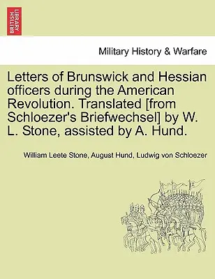 Listy oficerów brunszwickich i heskich podczas rewolucji amerykańskiej. Przetłumaczone [z Briefwechsel Schloezera] przez W. L. Stone'a, wspomaganego przez A. Hu. - Letters of Brunswick and Hessian Officers During the American Revolution. Translated [From Schloezer's Briefwechsel] by W. L. Stone, Assisted by A. Hu