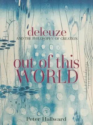 Nie z tego świata: Deleuze i filozofia stworzenia - Out of This World: Deleuze and the Philosophy of Creation