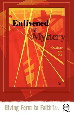 Ożywieni przez Tajemnicę: Kwakrzy i Bóg - Enlivened by the Mystery: Quakers and God