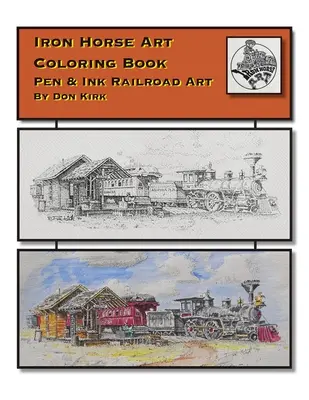 Iron Horse Art Coloring Book: Pióro i atrament Sztuka kolejowa autorstwa Dona Kirka - Iron Horse Art Coloring Book: Pen & ink Railroad Art By Don Kirk