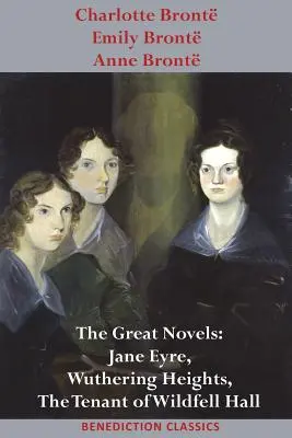 Charlotte Bront, Emily Bront i Anne Bront: The Great Novels: Jane Eyre, Wichrowe Wzgórza i Lokatorka Wildfell Hall - Charlotte Bront, Emily Bront and Anne Bront: The Great Novels: Jane Eyre, Wuthering Heights, and The Tenant of Wildfell Hall