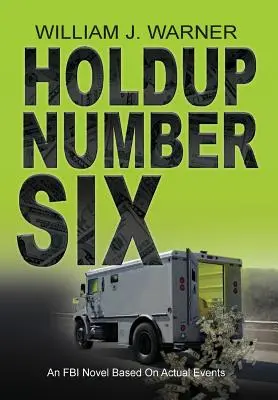 HOLDUP NUMBER SIX, powieść FBI oparta na prawdziwych wydarzeniach - HOLDUP NUMBER SIX, An FBI Novel Based on Actual Events