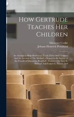 Jak Gertruda uczy swoje dzieci: Próba pomocy matkom w nauczaniu ich własnych dzieci i opis metody, raport dla Towarzystwa - How Gertrude Teaches her Children: An Attempt to Help Mothers to Teach Their own Children And An Account of The Method, a Report to the Society of the