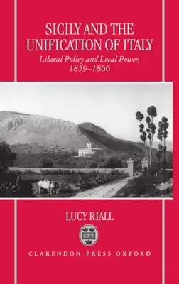 Sycylia i zjednoczenie Włoch: Polityka liberalna i władza lokalna w latach 1859-1866 - Sicily and the Unification of Italy: Liberal Policy and Local Power 1859-1866