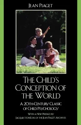 Dziecięca koncepcja świata: Dwudziestowieczny klasyk psychologii dziecięcej - The Child's Conception of the World: A 20th-Century Classic of Child Psychology