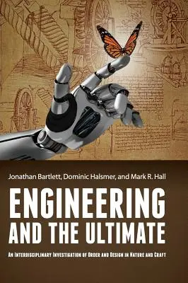 Inżynieria i ostateczność: Interdyscyplinarne badanie porządku i projektu w naturze i rzemiośle - Engineering and the Ultimate: An Interdisciplinary Investigation of Order and Design in Nature and Craft