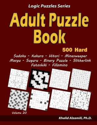 Puzzle dla dorosłych: 500 trudnych łamigłówek dla dorosłych (Sudoku, Kakuro, Hitori, Minesweeper, Masyu, Suguru, Binary Puzzle, Slitherlink, Futoshiki, Fi - Adult Puzzle Book: 500 Hard Adults Puzzles (Sudoku, Kakuro, Hitori, Minesweeper, Masyu, Suguru, Binary Puzzle, Slitherlink, Futoshiki, Fi