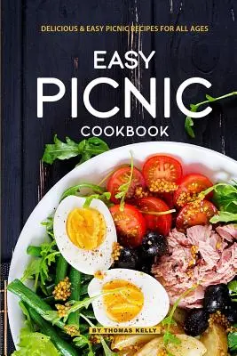 Łatwa piknikowa książka kucharska: Pyszne, łatwe przepisy piknikowe dla wszystkich grup wiekowych - Easy Picnic Cookbook: Delicious Easy Picnic Recipes for All Ages