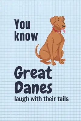 Wiadomo, że dogi wielkie śmieją się ogonem: Dla fanów doga niemieckiego - You know Great Danes laugh with their tails: For Great Dane Dog Fans