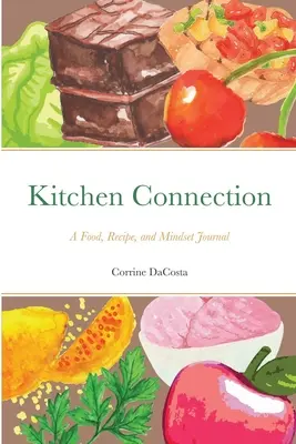 Kitchen Connection: Dziennik jedzenia, przepisów i sposobu myślenia - Kitchen Connection: A Food, Recipe, and Mindset Journal