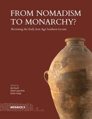 Od nomadyzmu do monarchii: rewizja wczesnej epoki żelaza w południowym Lewancie - From Nomadism to Monarchy?: Revisiting the Early Iron Age Southern Levant
