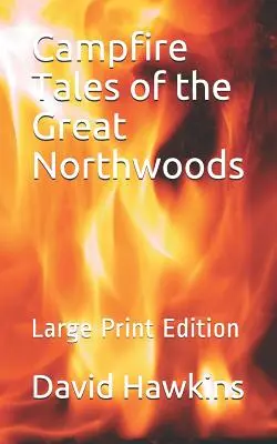 Campfire Tales of the Great Northwoods: Wydanie z dużym drukiem - Campfire Tales of the Great Northwoods: Large Print Edition