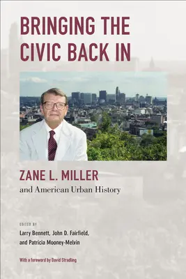 Przywracanie obywatelskości: Zane L. Miller i amerykańska historia miejska - Bringing the Civic Back in: Zane L. Miller and American Urban History